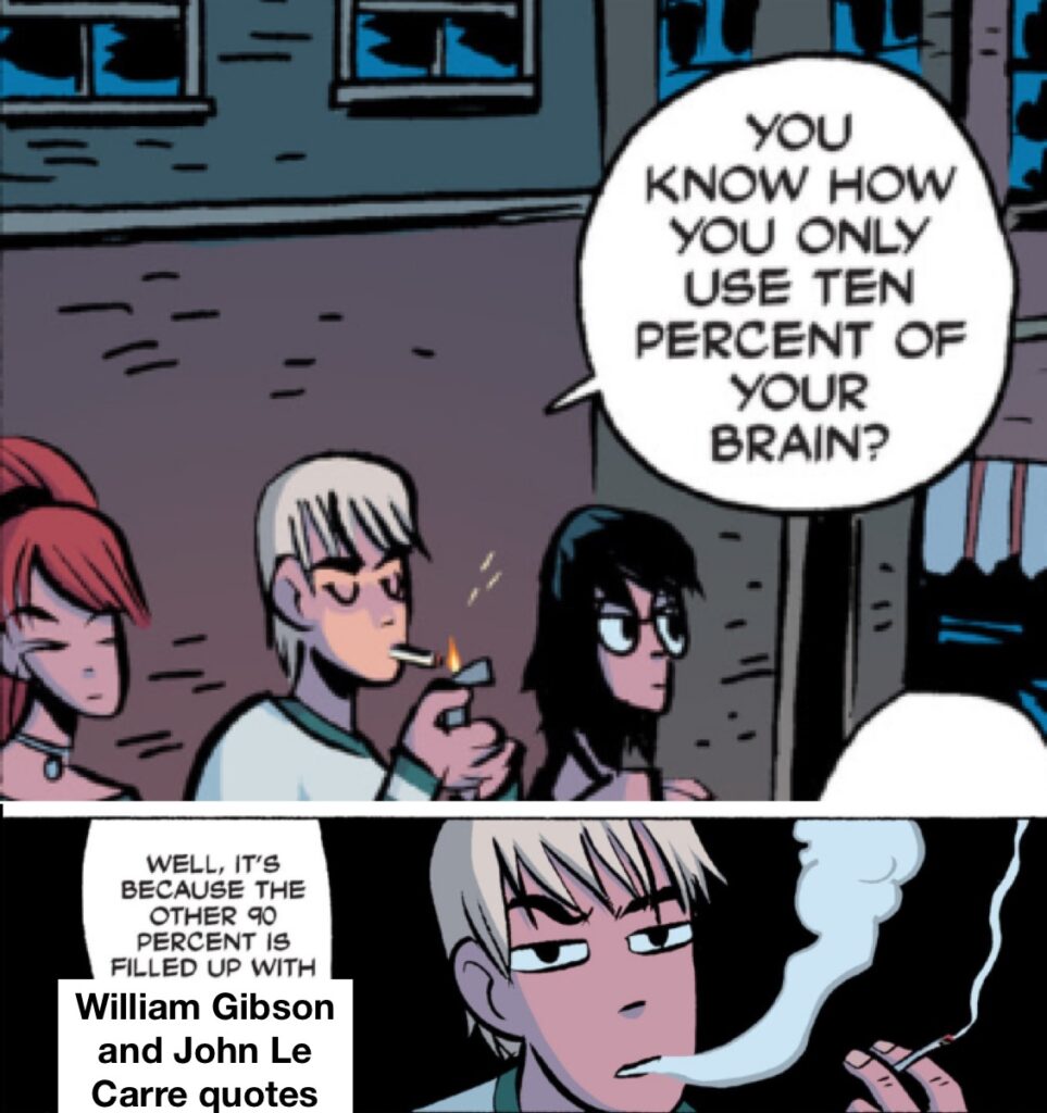Two panels from Scott Pilgrim featuring Todd Ingram saying "you know how you only use ten percent of your brain? well, that's because the other 90 percent is filled up with WILLIAM GIBSON AND JOHN LE CARRE QUOTES"